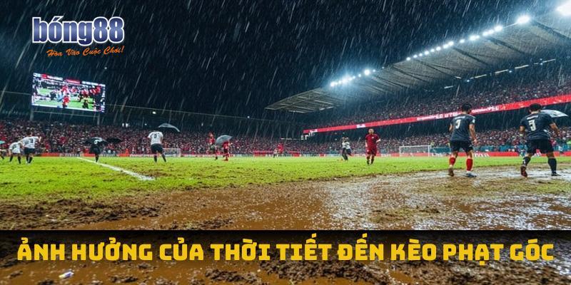 Ảnh hưởng của thời tiết đến kèo phạt góc