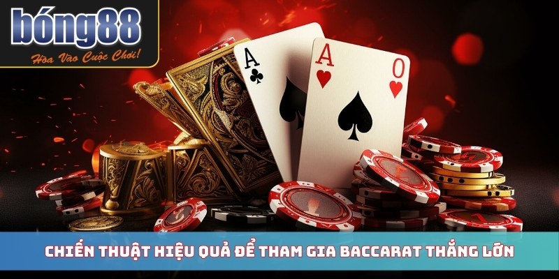 Chiến thuật hiệu quả để tham gia Baccarat thắng lớn