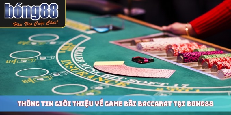 Thông tin giới thiệu về game bài baccarat tại Bong88