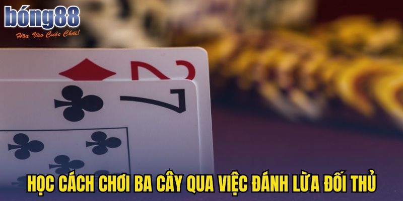 Cách chơi ba cây đánh lừa đối thủ