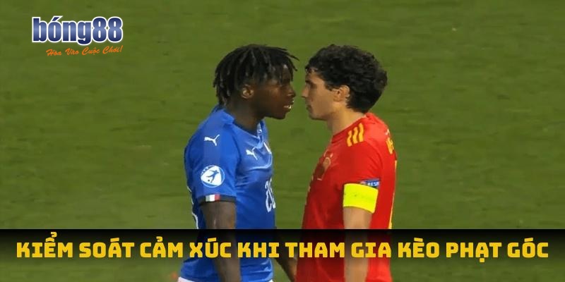Kiểm soát cảm xúc khi tham gia kèo phạt góc