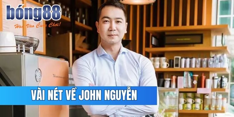 Nét chính về John Nguyễn