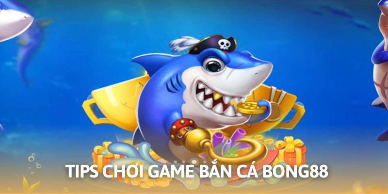 Giới thiệu chuyên mục bắn cá Bong88 trong thời gian hiện tại